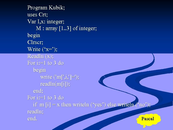 Program Kubik; uses Crt; Var I, x: integer; M : array [1. . 3]