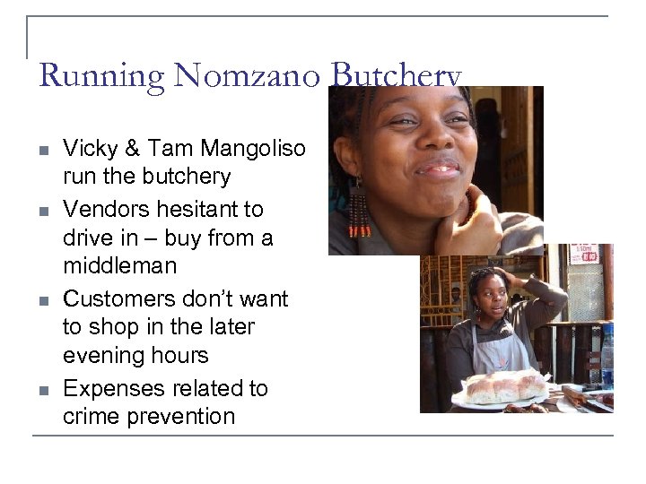 Running Nomzano Butchery n n Vicky & Tam Mangoliso run the butchery Vendors hesitant