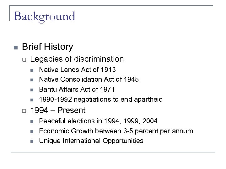 Background n Brief History q Legacies of discrimination n n q Native Lands Act