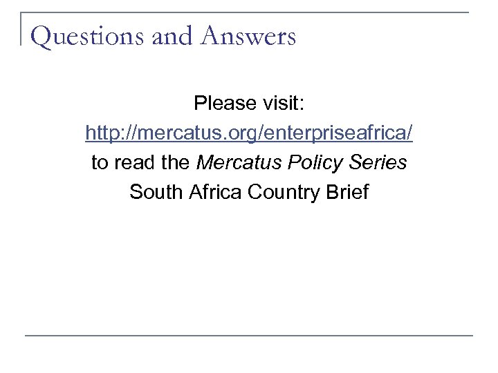 Questions and Answers Please visit: http: //mercatus. org/enterpriseafrica/ to read the Mercatus Policy Series