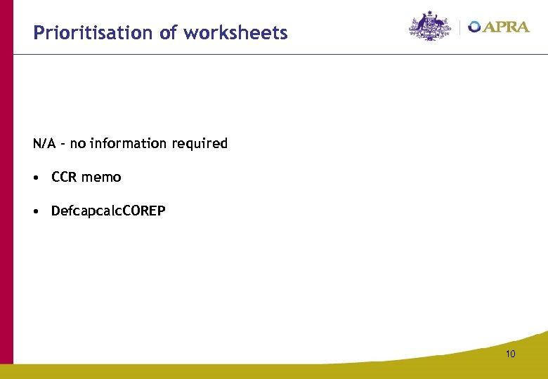 Prioritisation of worksheets N/A – no information required • CCR memo • Defcapcalc. COREP