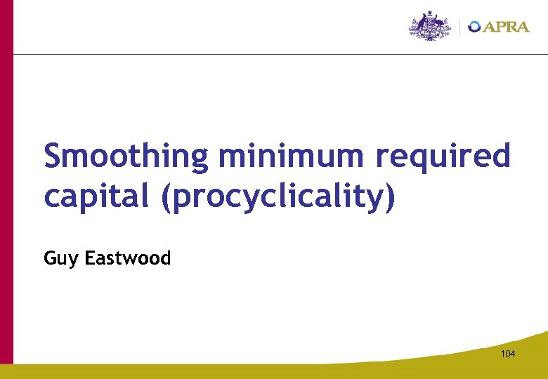 Smoothing minimum required capital (procyclicality) Guy Eastwood 104 