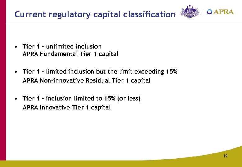 Current regulatory capital classification • Tier 1 – unlimited inclusion APRA Fundamental Tier 1