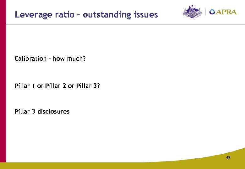 Leverage ratio – outstanding issues Calibration – how much? Pillar 1 or Pillar 2