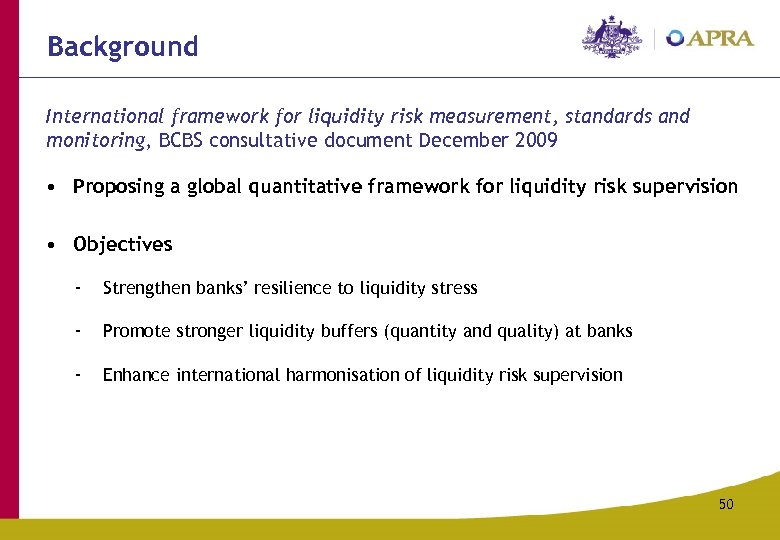 Background International framework for liquidity risk measurement, standards and monitoring, BCBS consultative document December