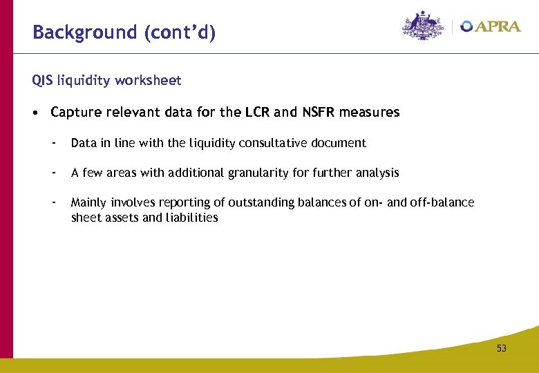 Background (cont’d) QIS liquidity worksheet • Capture relevant data for the LCR and NSFR