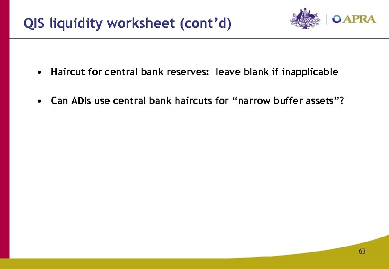QIS liquidity worksheet (cont’d) • Haircut for central bank reserves: leave blank if inapplicable