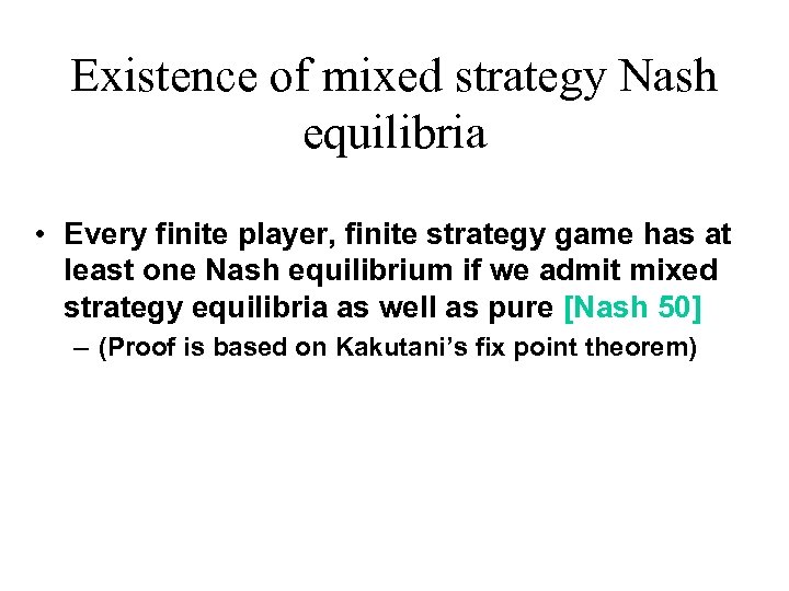 Existence of mixed strategy Nash equilibria • Every finite player, finite strategy game has