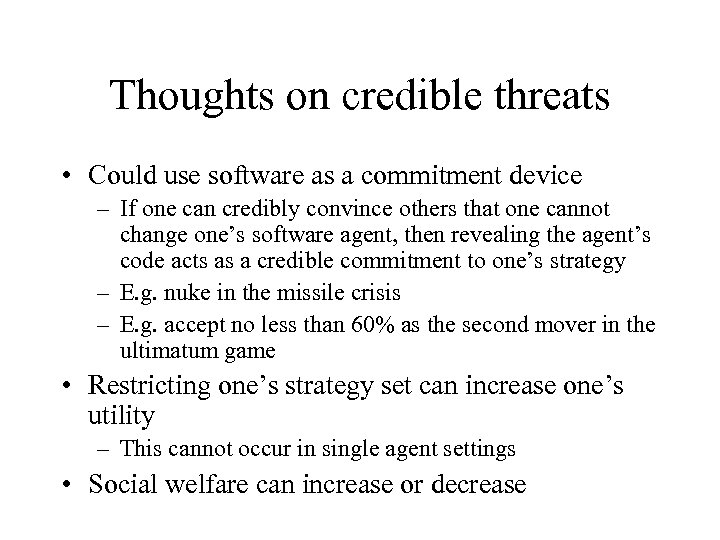 Thoughts on credible threats • Could use software as a commitment device – If