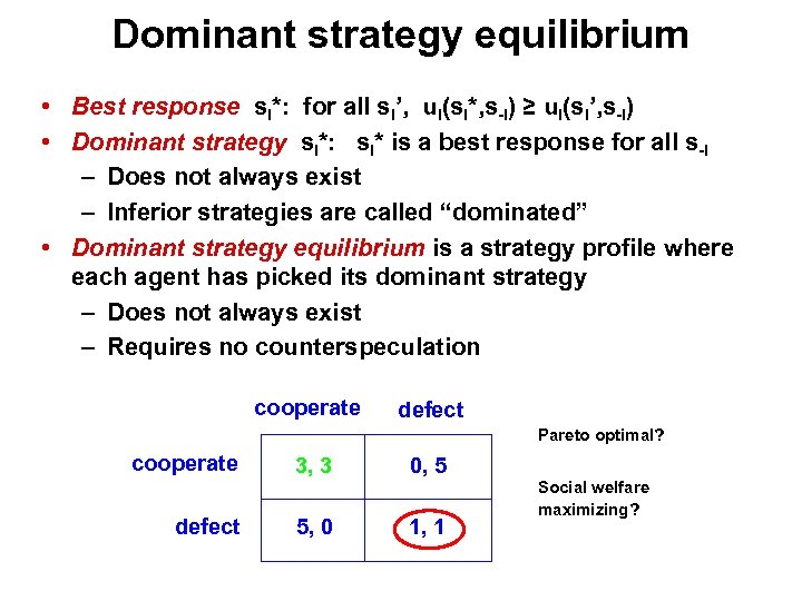 Dominant strategy equilibrium • Best response si*: for all si’, ui(si*, s-i) ≥ ui(si’,
