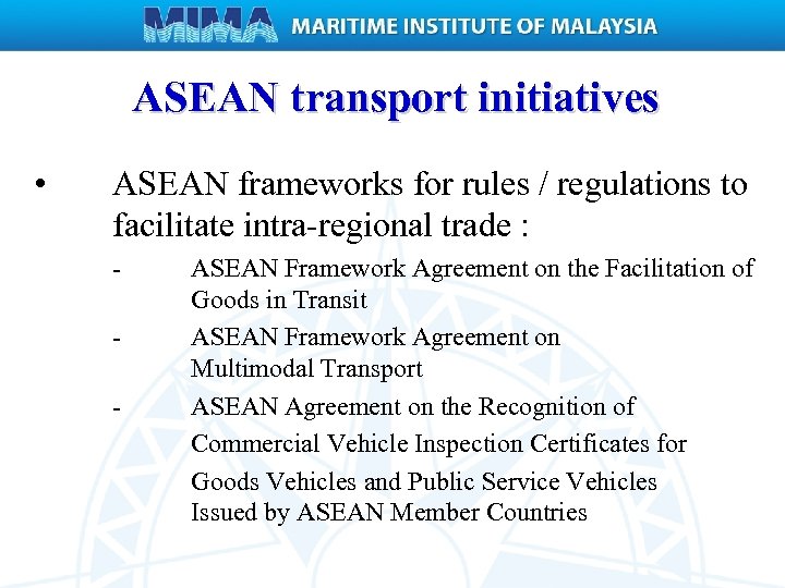 ASEAN transport initiatives • ASEAN frameworks for rules / regulations to facilitate intra-regional trade