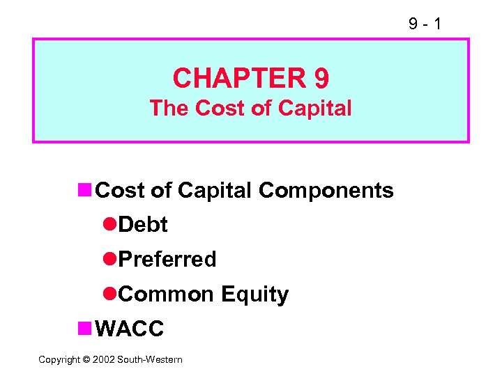 9 -1 CHAPTER 9 The Cost of Capital n Cost of Capital Components l.