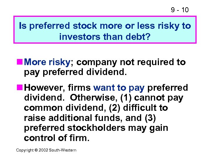 9 - 10 Is preferred stock more or less risky to investors than debt?