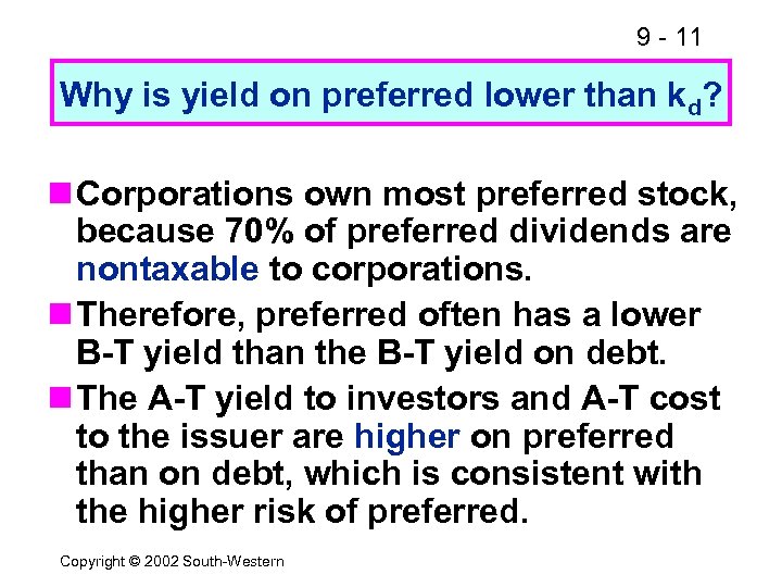 9 - 11 Why is yield on preferred lower than kd? n Corporations own