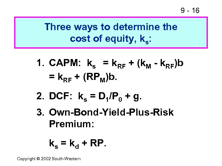 9 - 16 Three ways to determine the cost of equity, ks: 1. CAPM: