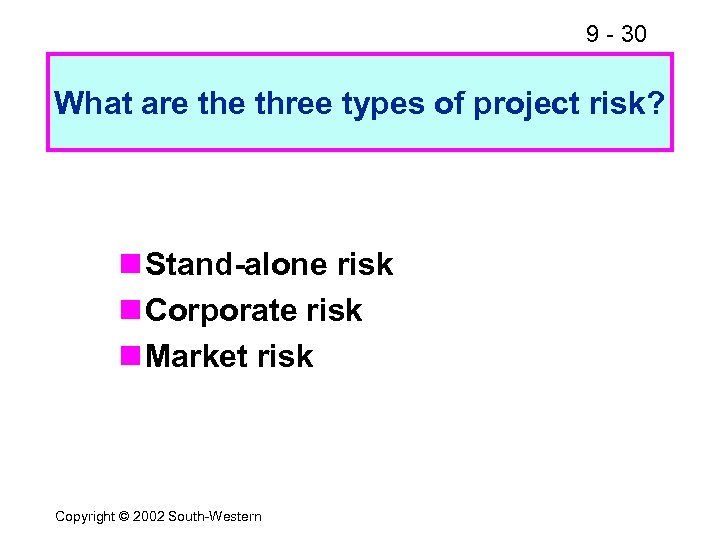 9 - 30 What are three types of project risk? n Stand-alone risk n