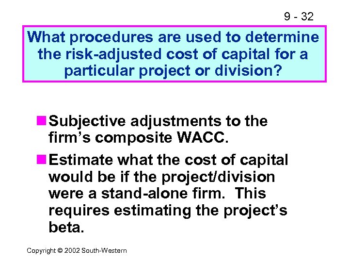 9 - 32 What procedures are used to determine the risk-adjusted cost of capital
