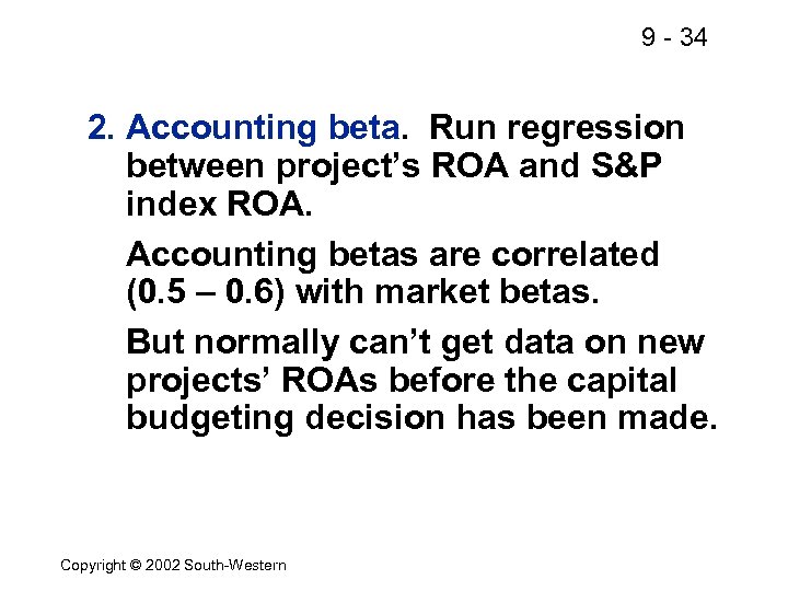 9 - 34 2. Accounting beta. Run regression between project’s ROA and S&P index