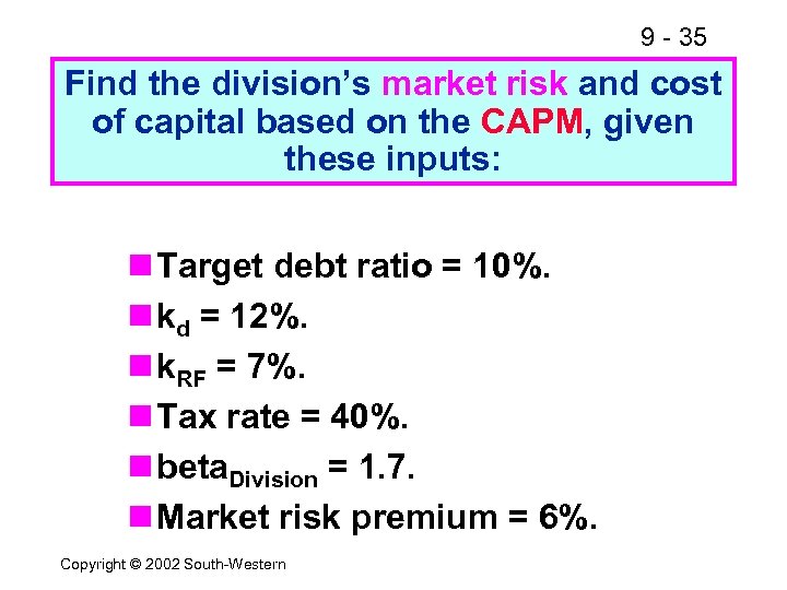 9 - 35 Find the division’s market risk and cost of capital based on
