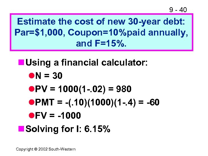9 - 40 Estimate the cost of new 30 -year debt: Par=$1, 000, Coupon=10%paid