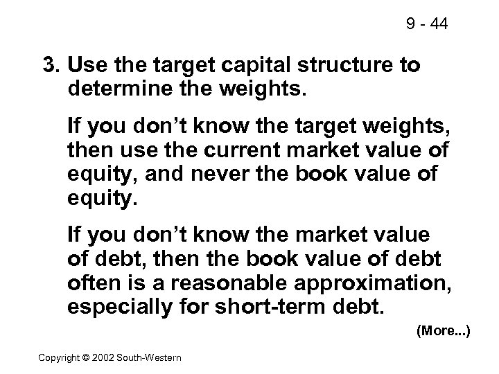 9 - 44 3. Use the target capital structure to determine the weights. If