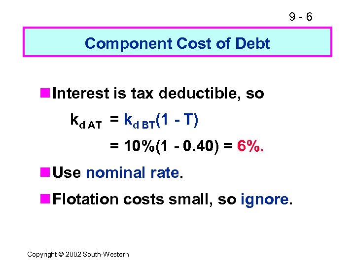 9 -6 Component Cost of Debt n Interest is tax deductible, so kd AT
