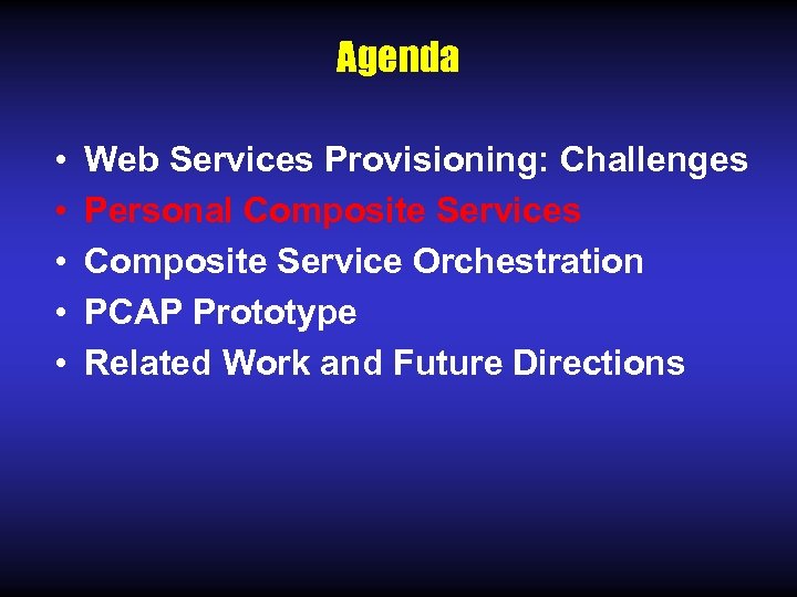 Agenda • • • Web Services Provisioning: Challenges Personal Composite Services Composite Service Orchestration