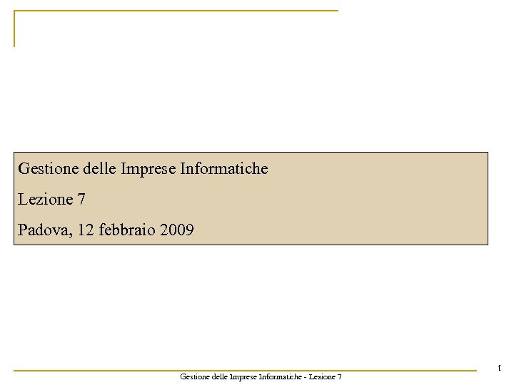Gestione delle Imprese Informatiche Lezione 7 Padova, 12 febbraio 2009 Gestione delle Imprese Informatiche