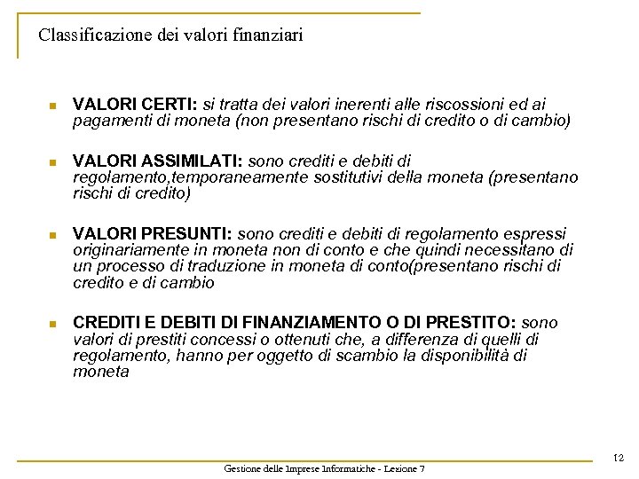 Classificazione dei valori finanziari n VALORI CERTI: si tratta dei valori inerenti alle riscossioni