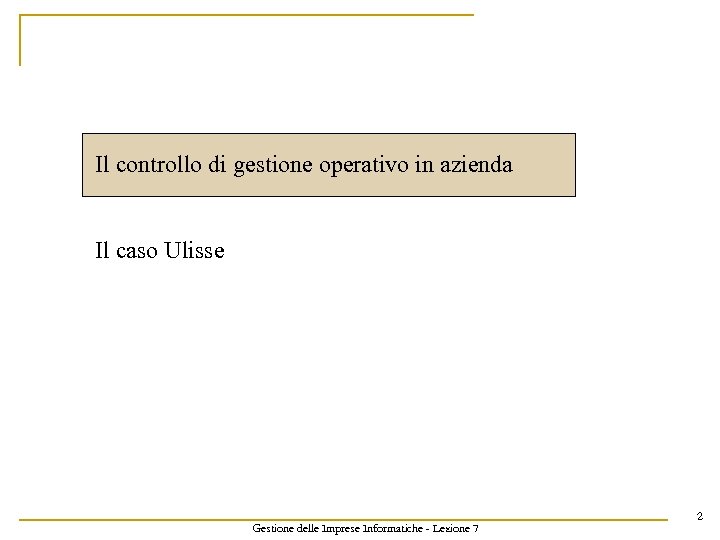Il controllo di gestione operativo in azienda Il caso Ulisse Gestione delle Imprese Informatiche