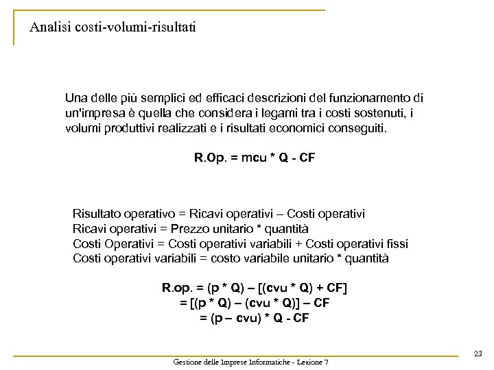 Analisi costi-volumi-risultati Una delle più semplici ed efficaci descrizioni del funzionamento di un'impresa è