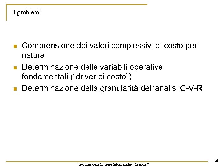 I problemi n n n Comprensione dei valori complessivi di costo per natura Determinazione