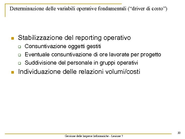 Determinazione delle variabili operative fondamentali (“driver di costo”) n Stabilizzazione del reporting operativo q