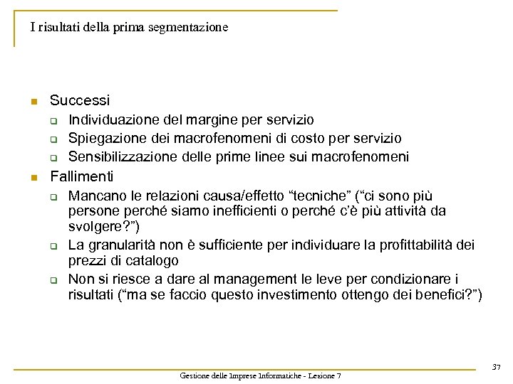 I risultati della prima segmentazione n n Successi q Individuazione del margine per servizio