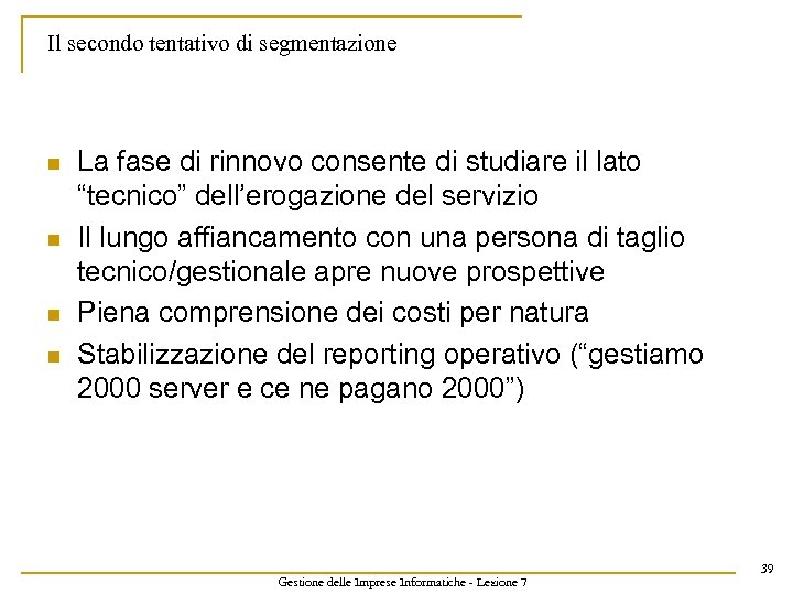 Il secondo tentativo di segmentazione n n La fase di rinnovo consente di studiare