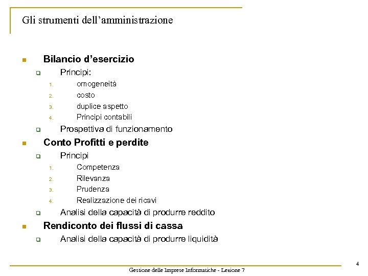 Gli strumenti dell’amministrazione Bilancio d’esercizio n Principi: q 1. 2. 3. 4. omogeneità costo