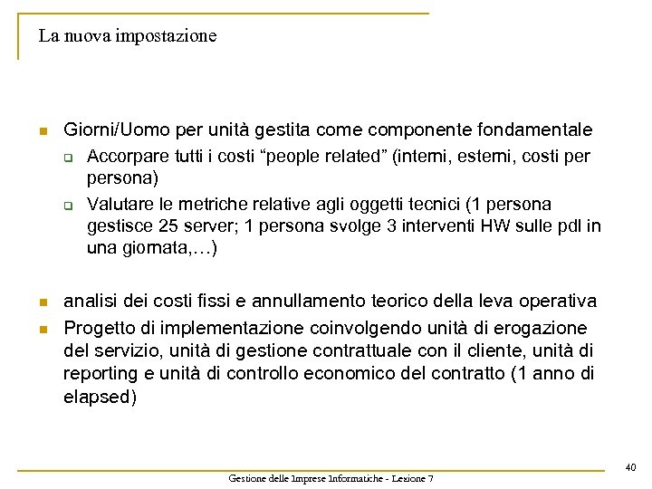 La nuova impostazione n Giorni/Uomo per unità gestita come componente fondamentale q Accorpare tutti