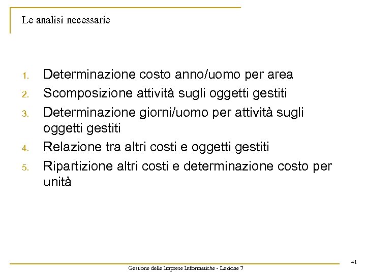 Le analisi necessarie 1. 2. 3. 4. 5. Determinazione costo anno/uomo per area Scomposizione