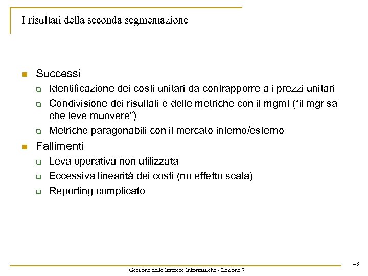 I risultati della seconda segmentazione n Successi q q q n Identificazione dei costi