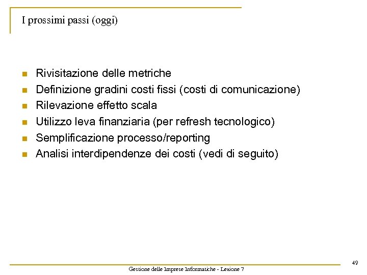 I prossimi passi (oggi) n n n Rivisitazione delle metriche Definizione gradini costi fissi