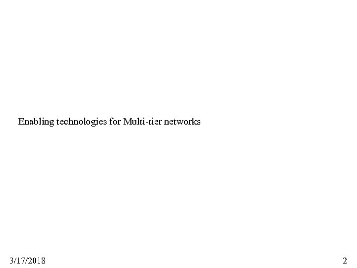 Enabling technologies for Multi-tier networks 3/17/2018 2 