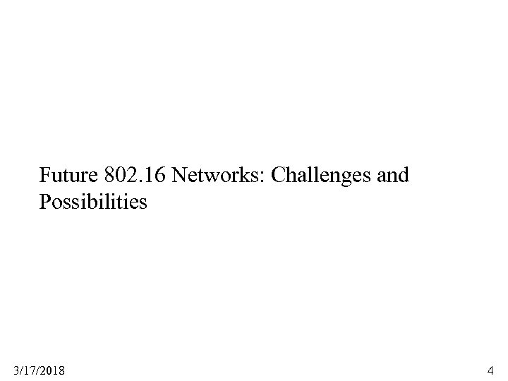 Future 802. 16 Networks: Challenges and Possibilities 3/17/2018 4 