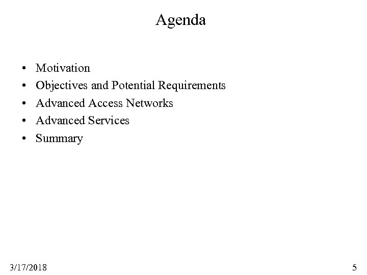 Agenda • • • Motivation Objectives and Potential Requirements Advanced Access Networks Advanced Services