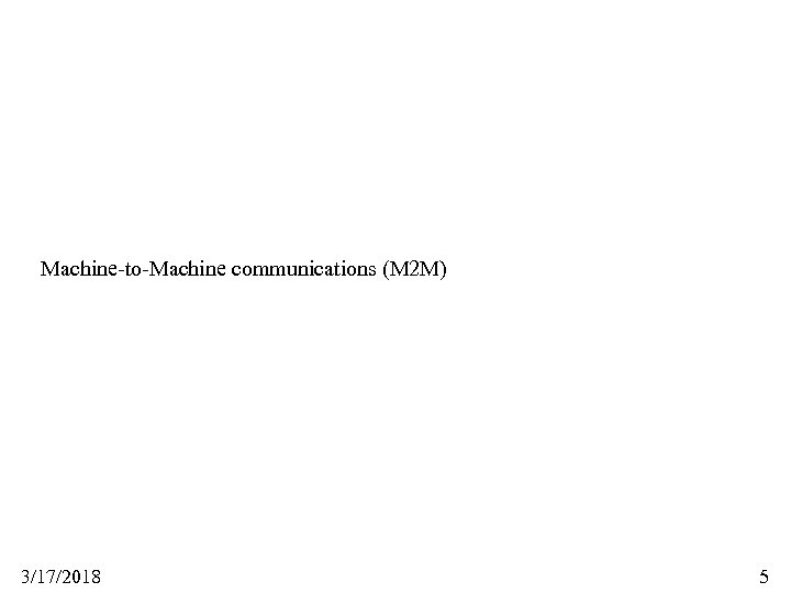 Machine-to-Machine communications (M 2 M) 3/17/2018 5 