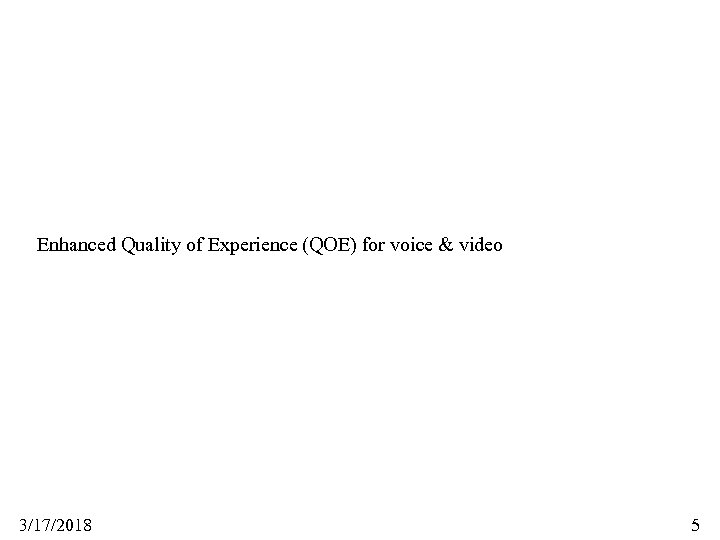 Enhanced Quality of Experience (QOE) for voice & video 3/17/2018 5 