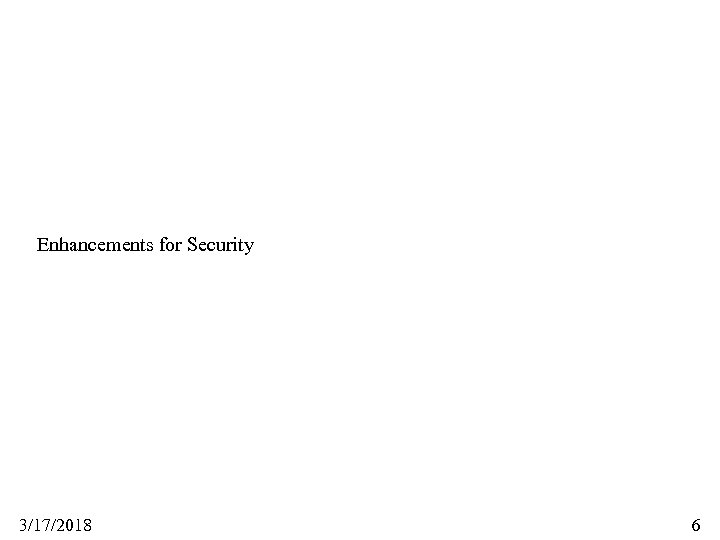 Enhancements for Security 3/17/2018 6 