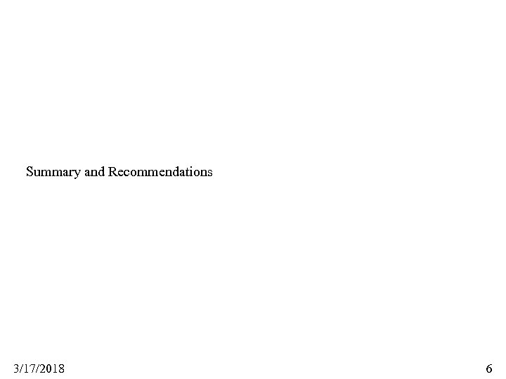 Summary and Recommendations 3/17/2018 6 