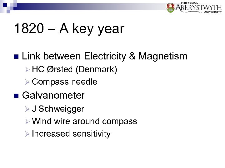 1820 – A key year n Link between Electricity & Magnetism Ø HC Ørsted