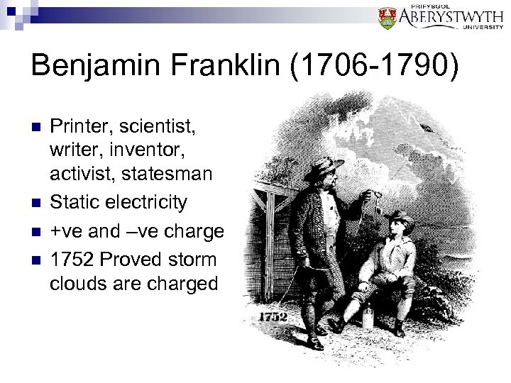 Benjamin Franklin (1706 -1790) n n Printer, scientist, writer, inventor, activist, statesman Static electricity