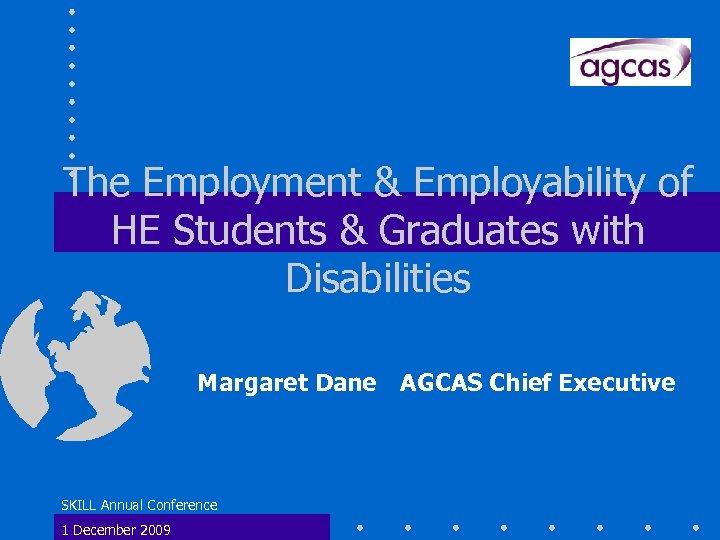  The Employment & Employability of HE Students & Graduates with Disabilities Margaret Dane